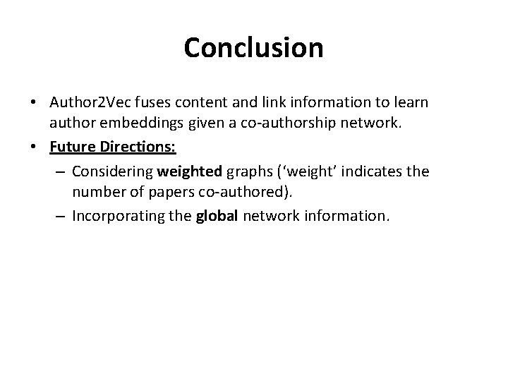 Conclusion • Author 2 Vec fuses content and link information to learn author embeddings