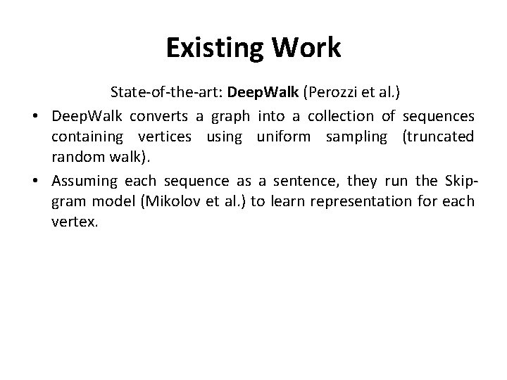 Existing Work State-of-the-art: Deep. Walk (Perozzi et al. ) • Deep. Walk converts a