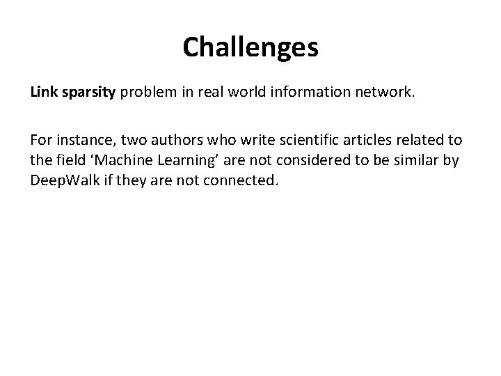 Challenges Link sparsity problem in real world information network. For instance, two authors who