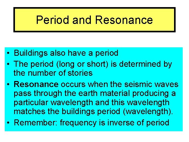 Period and Resonance • Buildings also have a period • The period (long or