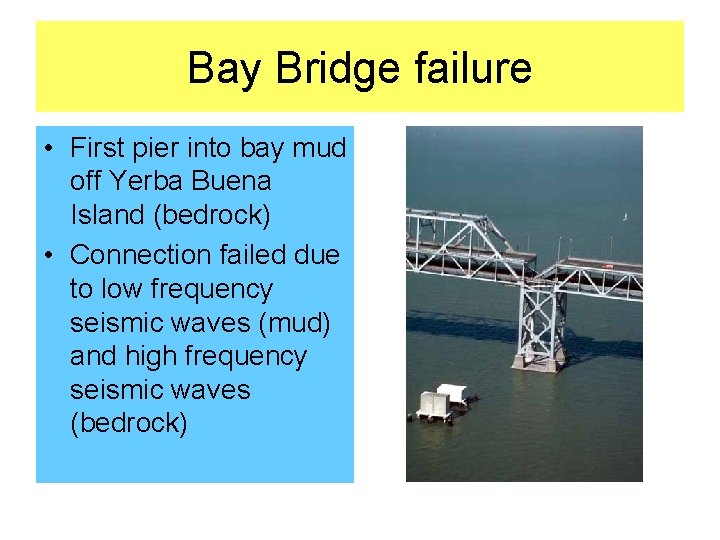 Bay Bridge failure • First pier into bay mud off Yerba Buena Island (bedrock)