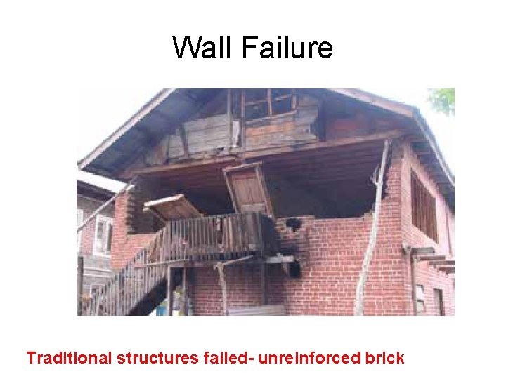 Wall Failure Traditional structures failed- unreinforced brick 