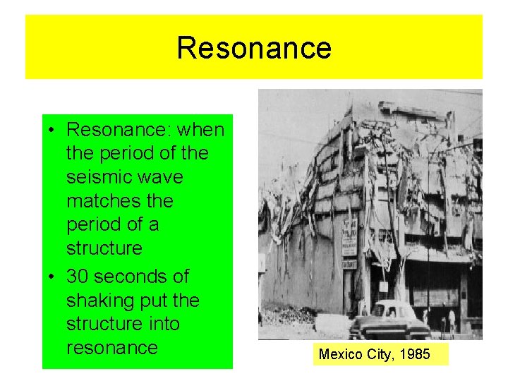 Resonance • Resonance: when the period of the seismic wave matches the period of