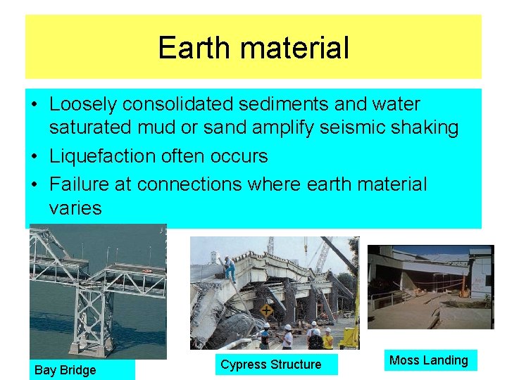 Earth material • Loosely consolidated sediments and water saturated mud or sand amplify seismic