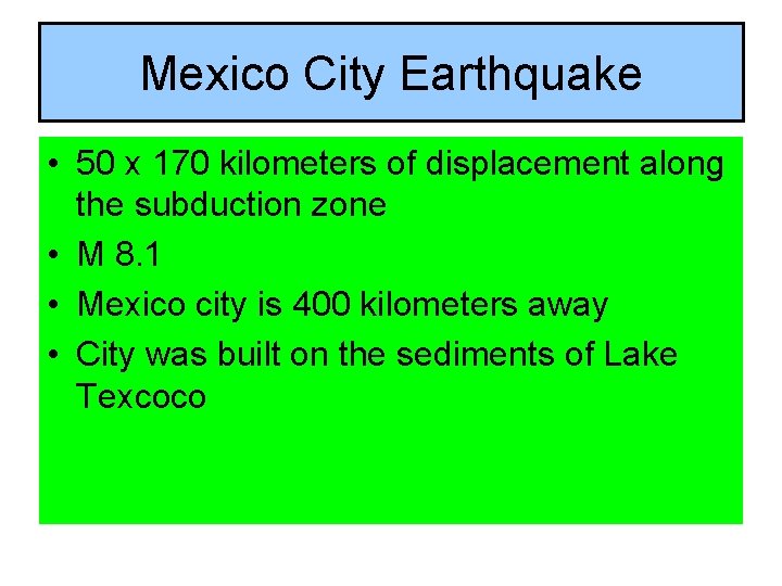 Mexico City Earthquake • 50 x 170 kilometers of displacement along the subduction zone