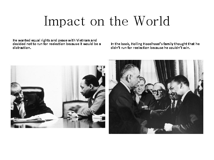Impact on the World He wanted equal rights and peace with Vietnam and decided