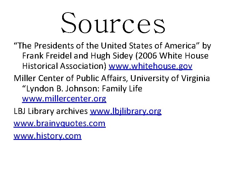 Sources “The Presidents of the United States of America” by Frank Freidel and Hugh