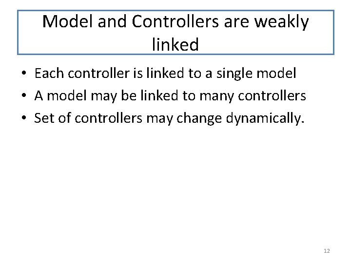 Model and Controllers are weakly linked • Each controller is linked to a single