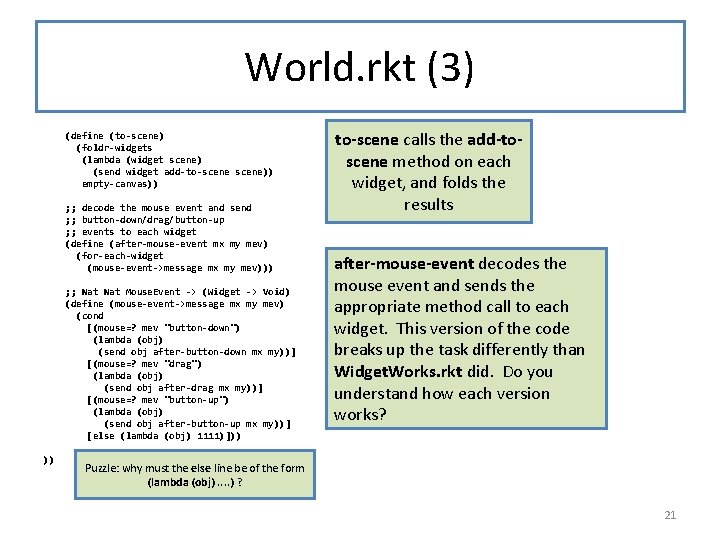 World. rkt (3) (define (to-scene) (foldr-widgets (lambda (widget scene) (send widget add-to-scene)) empty-canvas)) ;