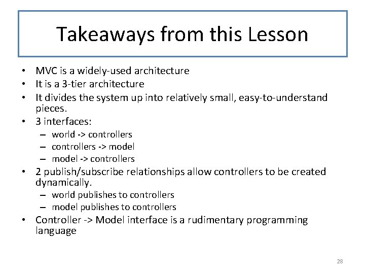 Takeaways from this Lesson • MVC is a widely-used architecture • It is a