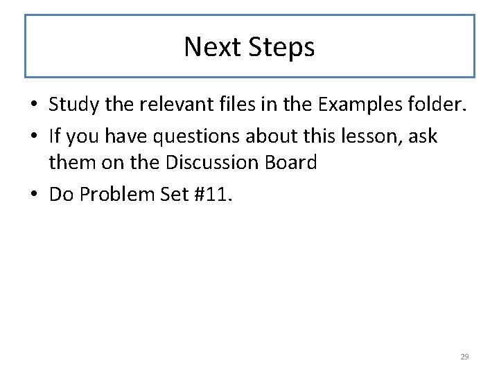 Next Steps • Study the relevant files in the Examples folder. • If you