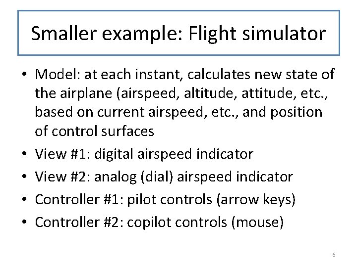 Smaller example: Flight simulator • Model: at each instant, calculates new state of the