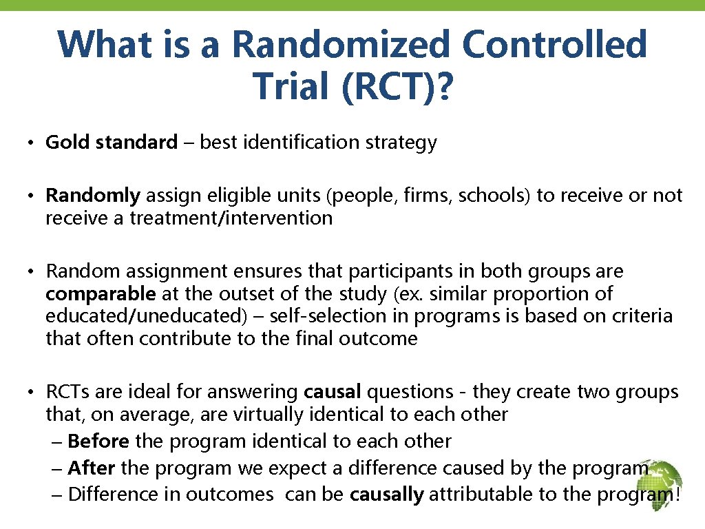 What is a Randomized Controlled Trial (RCT)? • Gold standard – best identification strategy