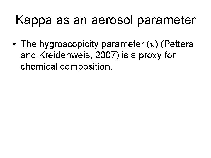Kappa as an aerosol parameter • The hygroscopicity parameter ( ) (Petters and Kreidenweis,