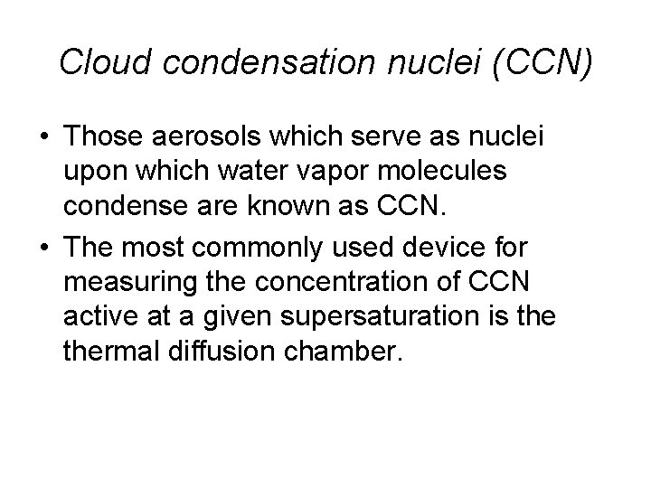 Cloud condensation nuclei (CCN) • Those aerosols which serve as nuclei upon which water