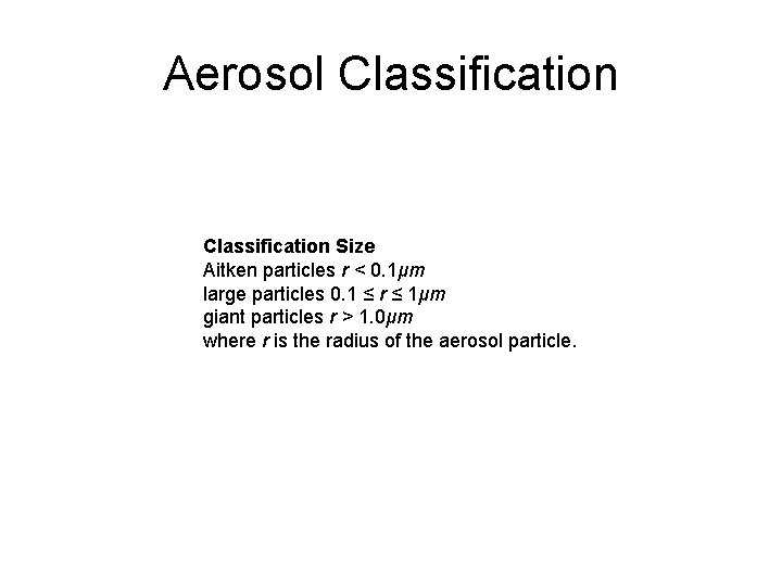 Aerosol Classification Size Aitken particles r < 0. 1μm large particles 0. 1 ≤