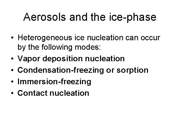 Aerosols and the ice-phase • Heterogeneous ice nucleation can occur by the following modes: