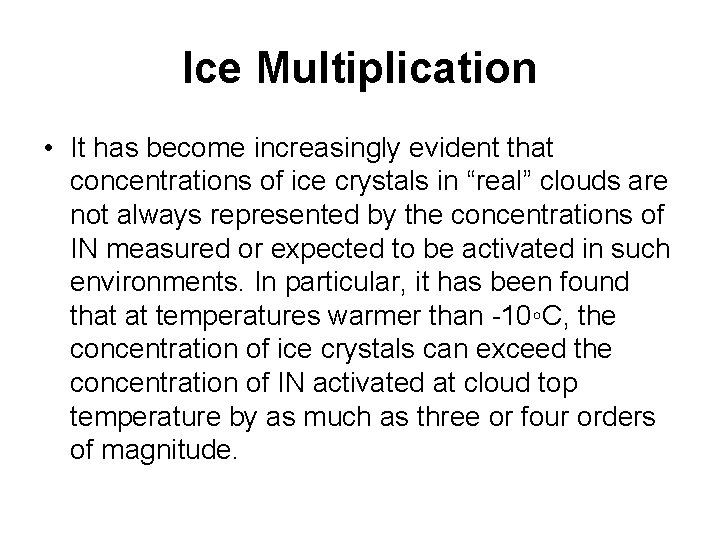 Ice Multiplication • It has become increasingly evident that concentrations of ice crystals in