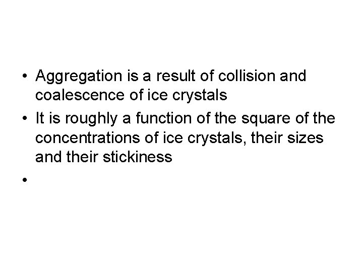  • Aggregation is a result of collision and coalescence of ice crystals •