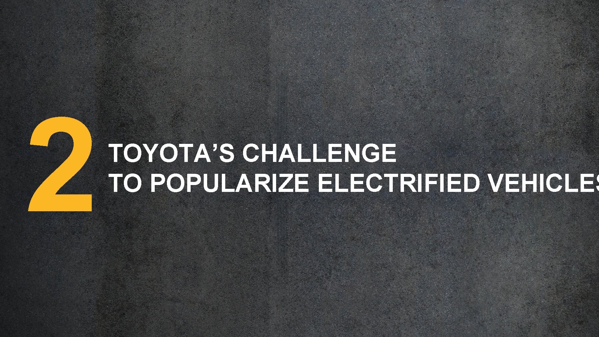 2 TOYOTA’S CHALLENGE TO POPULARIZE ELECTRIFIED VEHICLES 