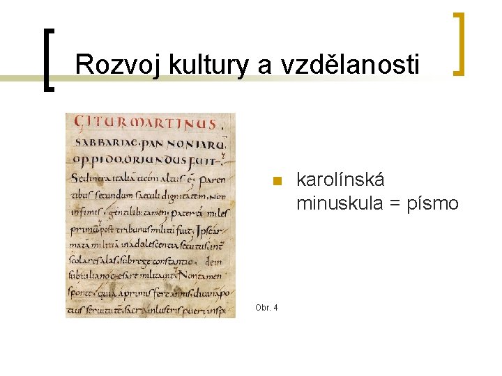 Rozvoj kultury a vzdělanosti n Obr. 4 karolínská minuskula = písmo 