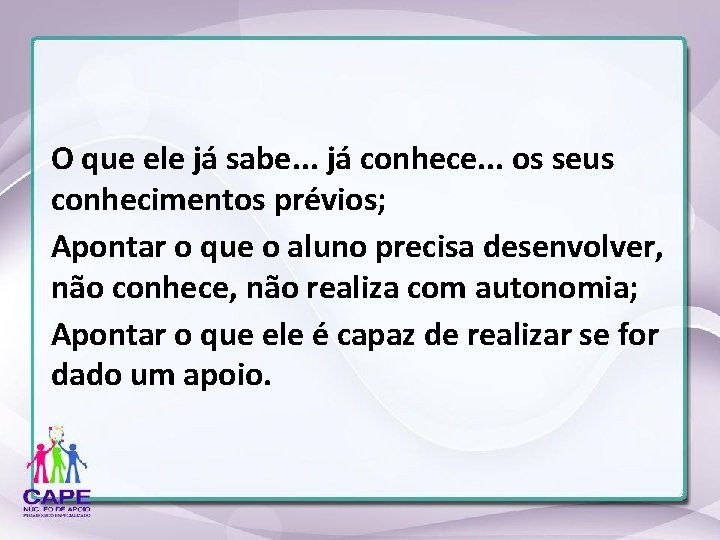 O que ele já sabe. . . já conhece. . . os seus conhecimentos