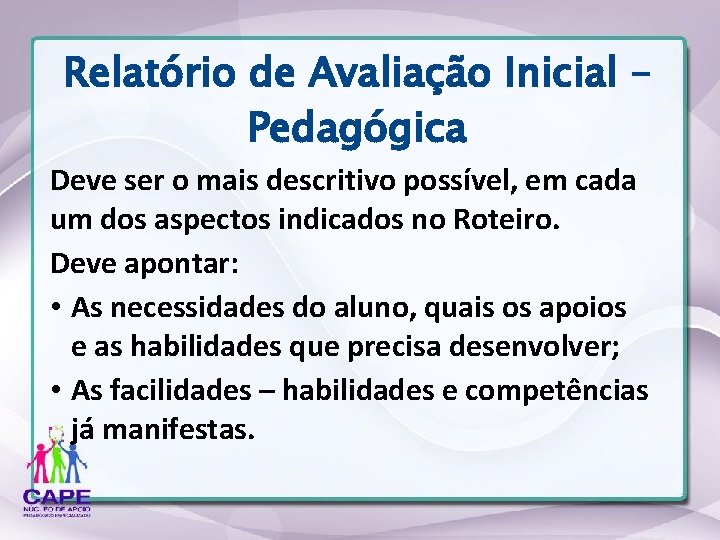 Relatório de Avaliação Inicial – Pedagógica Deve ser o mais descritivo possível, em cada