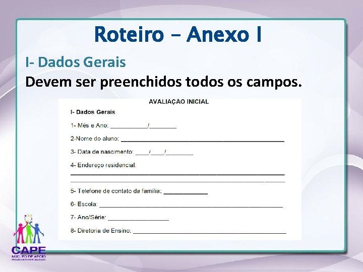 Roteiro – Anexo I I- Dados Gerais Devem ser preenchidos todos os campos. 