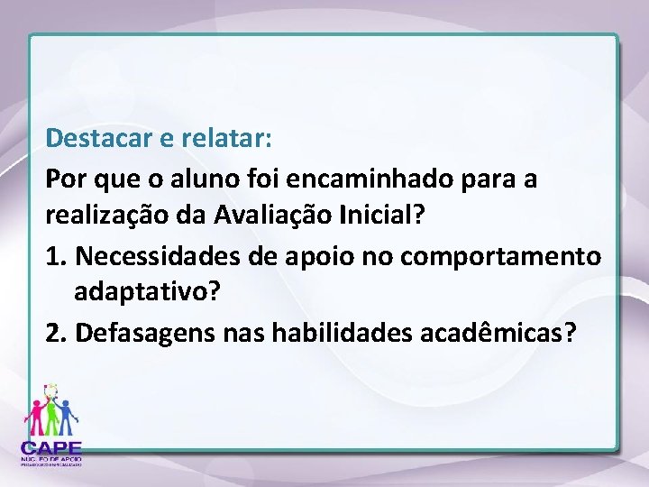 Destacar e relatar: Por que o aluno foi encaminhado para a realização da Avaliação