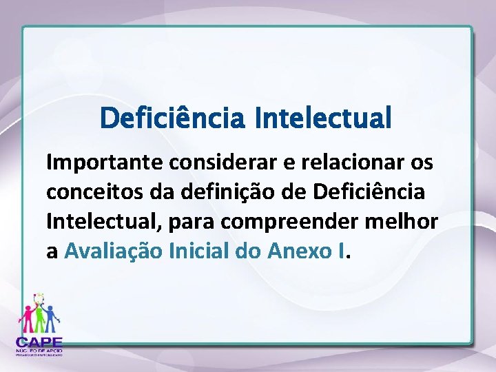 Deficiência Intelectual Importante considerar e relacionar os conceitos da definição de Deficiência Intelectual, para