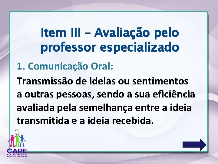Item III – Avaliação pelo professor especializado 1. Comunicação Oral: Transmissão de ideias ou