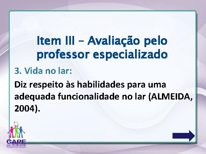 Item III – Avaliação pelo professor especializado 3. Vida no lar: Diz respeito às