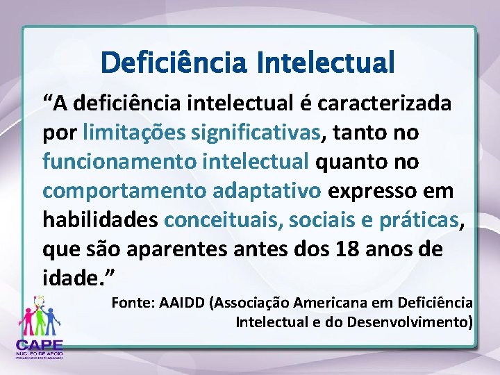 Deficiência Intelectual “A deficiência intelectual é caracterizada por limitações significativas, tanto no funcionamento intelectual