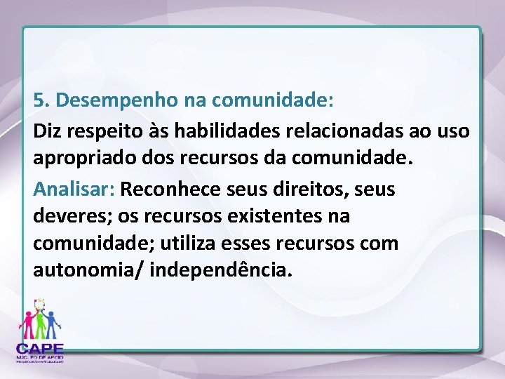 5. Desempenho na comunidade: Diz respeito às habilidades relacionadas ao uso apropriado dos recursos
