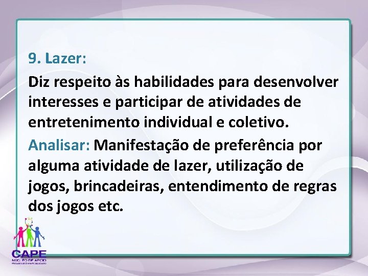 9. Lazer: Diz respeito às habilidades para desenvolver interesses e participar de atividades de