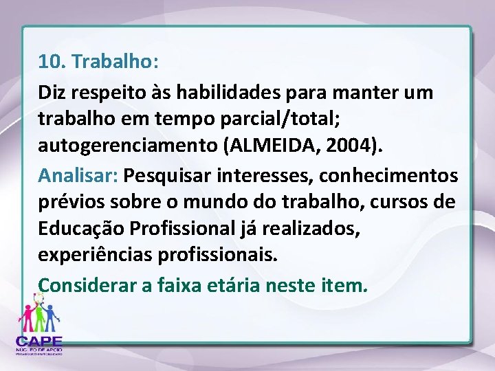 10. Trabalho: Diz respeito às habilidades para manter um trabalho em tempo parcial/total; autogerenciamento