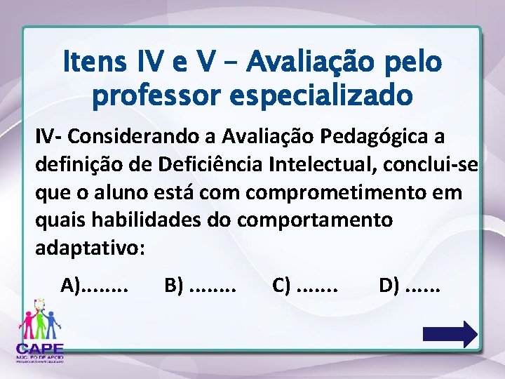 Itens IV e V – Avaliação pelo professor especializado IV- Considerando a Avaliação Pedagógica