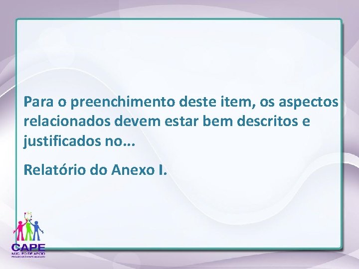 Para o preenchimento deste item, os aspectos relacionados devem estar bem descritos e justificados