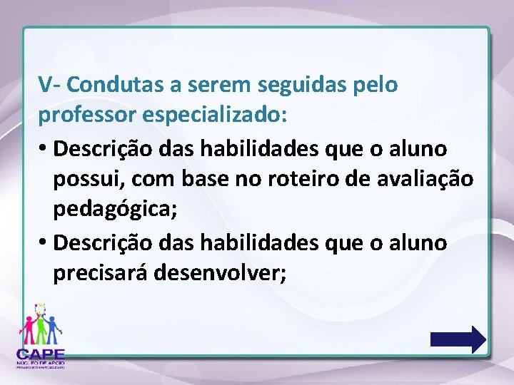 V- Condutas a serem seguidas pelo professor especializado: • Descrição das habilidades que o