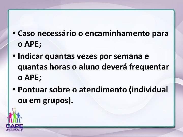  • Caso necessário o encaminhamento para o APE; • Indicar quantas vezes por