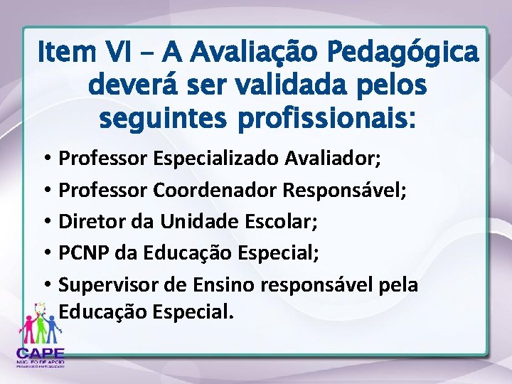 Item VI – A Avaliação Pedagógica deverá ser validada pelos seguintes profissionais: • Professor