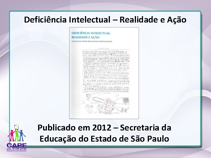 Deficiência Intelectual – Realidade e Ação Publicado em 2012 – Secretaria da Educação do