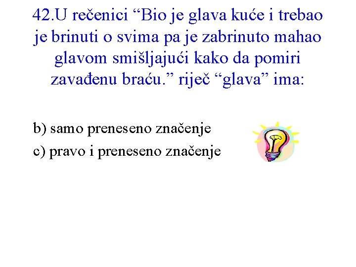 42. U rečenici “Bio je glava kuće i trebao je brinuti o svima pa