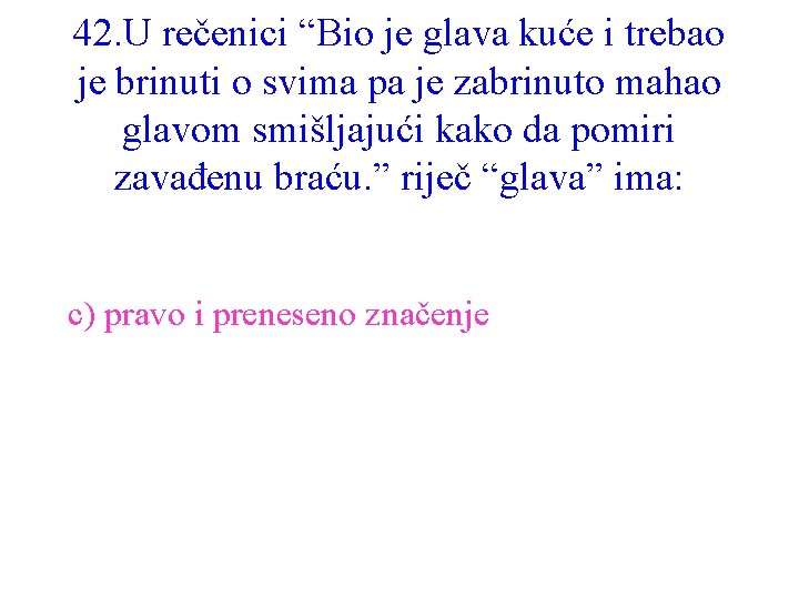 42. U rečenici “Bio je glava kuće i trebao je brinuti o svima pa