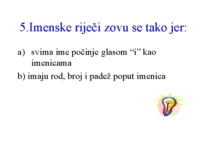 5. Imenske riječi zovu se tako jer: a) svima ime počinje glasom “i” kao