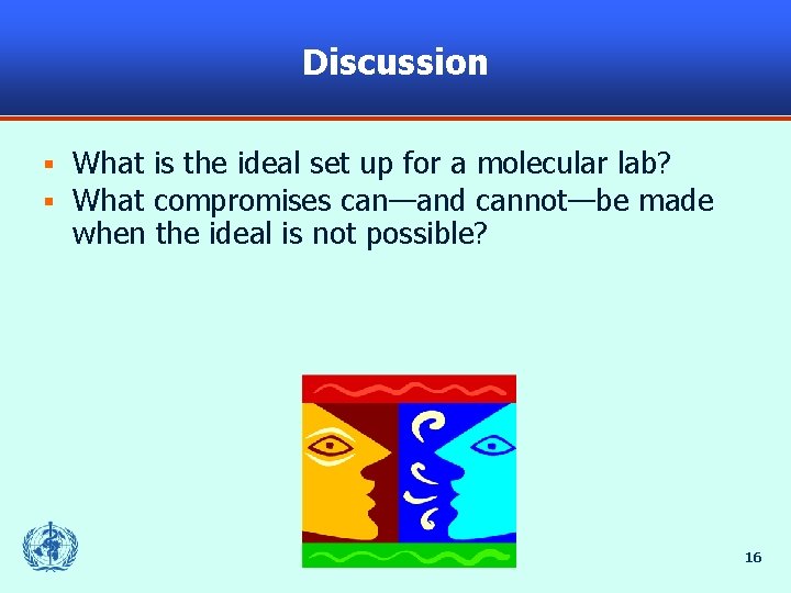 Discussion § § What is the ideal set up for a molecular lab? What