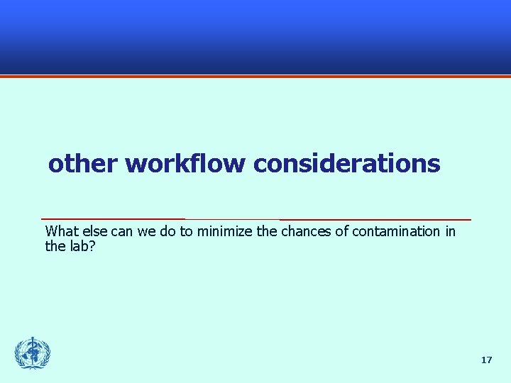 other workflow considerations What else can we do to minimize the chances of contamination