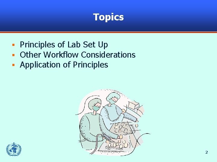 Topics § § § Principles of Lab Set Up Other Workflow Considerations Application of