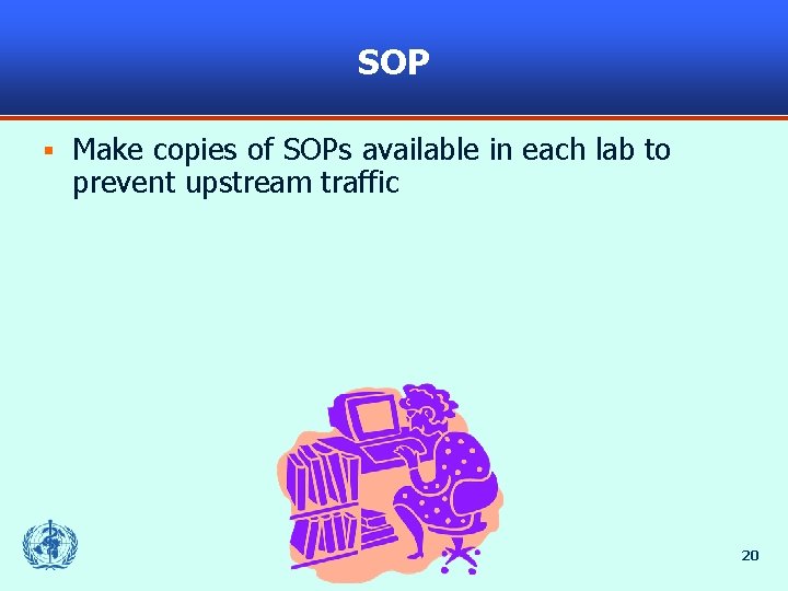 SOP § Make copies of SOPs available in each lab to prevent upstream traffic