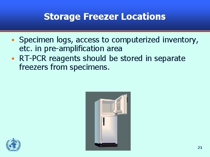 Storage Freezer Locations Specimen logs, access to computerized inventory, etc. in pre-amplification area §